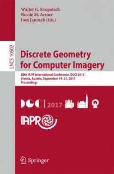 Paperback Discrete Geometry for Computer Imagery: 20th Iapr International Conference, Dgci 2017, Vienna, Austria, September 19 - 21, 2017, Proceedings Book