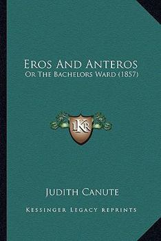 Paperback Eros And Anteros: Or The Bachelors Ward (1857) Book