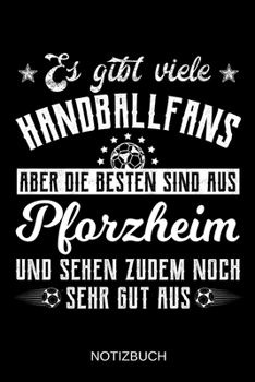 Es gibt viele Handballfans aber die besten sind aus Pforzheim und sehen zudem noch sehr gut aus: A5 Notizbuch Liniert 120 Seiten Geschenk/Geschenkidee zum Geburtstag Weihnachten Ostern Vatertag Mutter