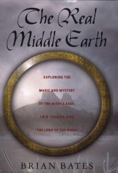 Hardcover The Real Middle Earth: Exploring the Magic and Mystery of the Middle Ages, J.R.R. Tolkien, and the Lord of the Rings Book