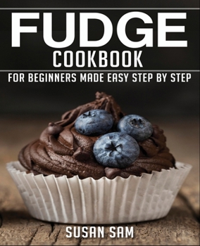 Fudge Cookbook: Book2, for Beginners Made Easy Step by Step