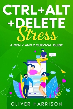 Paperback Ctrl+Alt+Delete Stress: A Gen Y and Z Survival Guide Book