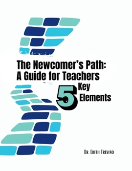 Paperback The Newcomer's Path: A Guide for Teachers: Five Key Elements Book