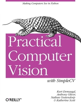Paperback Practical Computer Vision with Simplecv: The Simple Way to Make Technology See Book