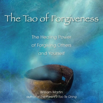 Paperback The Tao of Forgiveness: The Healing Power of Forgiving Others and Yourself Book