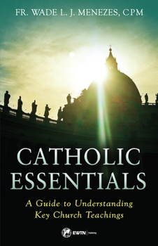 Paperback Catholic Essentials: A Guide to Understanding Key Church Teachings Book