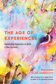 Paperback The Age of Experiences: Harnessing Happiness to Build a New Economy Book