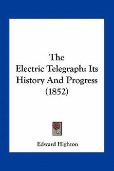 Paperback The Electric Telegraph: Its History And Progress (1852) Book