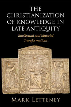 Paperback The Christianization of Knowledge in Late Antiquity Book