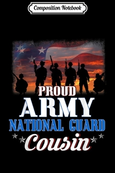 Composition Notebook: Proud Army Cousin Gift Army National Guard Cousin  Journal/Notebook Blank Lined Ruled 6x9 100 Pages