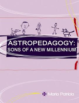 Paperback Astropedagogy: Sons of a New Millennium Book