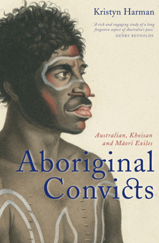 Paperback Aboriginal Convicts: Australian, Khoisan, and Maori Exiles Book