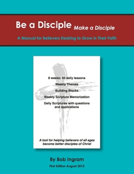 Paperback Be a Disciple, Make a Disciple Edition 1: A Manual for Believers Desiring to Grow in Their Faith Book