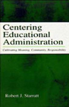Paperback Centering Educational Administration: Cultivating Meaning, Community, Responsibility Book