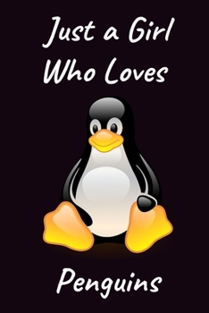Just A Girl Who Loves Penguins: Penguin Gifts For Teen Girl |Blank Lined Journal Notebook to Write In | Funny Birthday Gifts for Penguin Lovers (Alternative To Card)