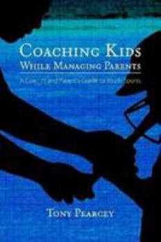Paperback Coaching Kids While Managing Parents: A Coach's and Parent's Guide to Youth Sports Book