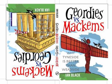Paperback Geordies vs. Mackems: Why Tyneside Is Better Than Wearside. Ian Black Book
