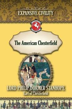 The American Chesterfield, Or, Way to Wealth, Honour, and Distinction ...