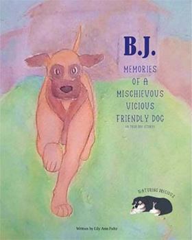 Paperback B.J. Memories of a Mischievous Vicious Friendly Dog! (a True Story) Book