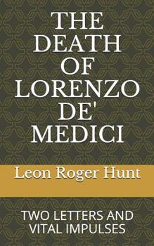 Paperback The Death of Lorenzo De' Medici: Two Letters & Vital Impulses Book