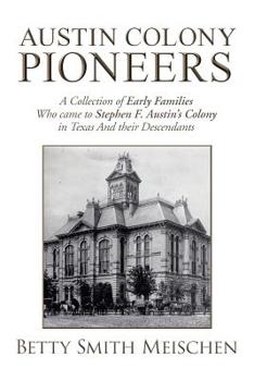 Paperback Austin Colony Pioneers: A Collection of Early Families Who Came to Stephen F. Austin's Colony in Texas and Their Descendants Book