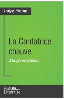La Cantatrice chauve d'Eugène Ionesco (Analyse approfondie): Approfondissez votre lecture de cette œuvre avec notre profil littéraire (résumé, fiche de lecture et axes de lecture)