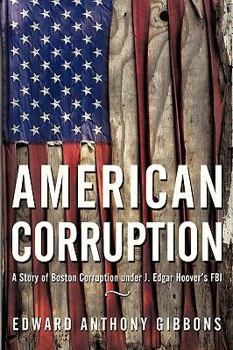 Paperback American Corruption: A Story of Boston Corruption Under J. Edgar Hoover's FBI Book