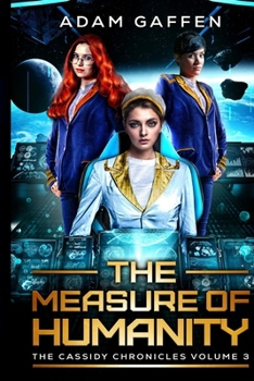 The Measure of Humanity: The Cassidy Chronicles Volume Three - Book #3 of the Cassidy Chronicles