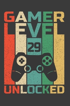 Gamer Level 29  Unlocked: Funny 29th Birthday Gift Notebook For Video Gamer. Cute Cream Paper 6*9 Inch 100 Pages Notebook For Writing Daily Routine, Journal and Hand Note