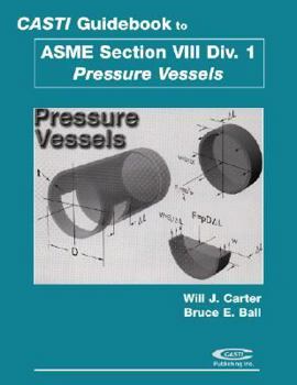 CASTI Guidebook to ASME Section VIII, Div. 1: Pressure Vessels - Book #4 of the CASTI Guidebook