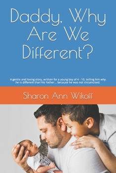 Daddy, Why Are We Different?: A gentle and loving story, written for a young boy of 4 - 10, telling him why he is different than his Father... becau