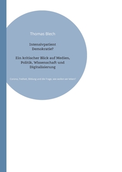 Paperback Intensivpatient Demokratie?: Ein kritischer Blick auf Medien, Politik, Wissenschaft und Digitalisierung [German] Book