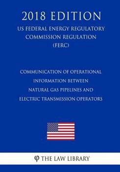Communication of Operational Information Between Natural Gas Pipelines and Electric Transmission Operators (US Federal Energy Regulatory Commission Regulation) (FERC)