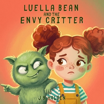 Luella Bean and the Envy Critter: A Children's Book About Jealousy, Sibling Feelings, and Knowing Your Own Worth (Ages 3-8) (Luella Bean's Imagination)