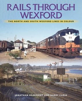Paperback Rails Through Wexford: The North and South Wexford Lines in Colour Book