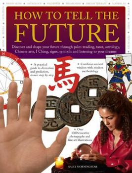 Paperback How to Tell the Future: Discover and Shape Your Future Through Palm-Reading, Tarot, Astrology, Chinese Arts, I Ching, Signs, Symbols and Liste Book