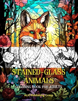 Paperback Stained Glass Animals Coloring Book for Adults: An Adult Coloring Book for Relaxation, Stress Relief and Mindfulness Book