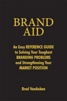 Hardcover Brand Aid: An Easy Reference Guide to Solving Your Toughest Branding Problems and Strengthening Your Market Position Book