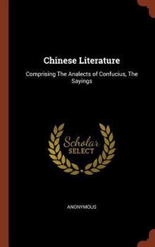 Hardcover Chinese Literature: Comprising The Analects of Confucius, The Sayings Book