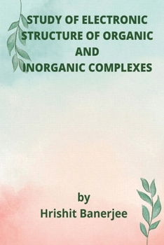 Paperback Study of Electronic Structure of Organic and Inorganic Complexes Book