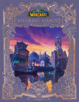 Hardcover World of Warcraft: Exploring Azeroth: Islands & Isles (Exploring Azeroth, 5) Book