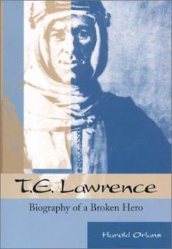 T.E. Lawrence: Biography of a Broken Hero