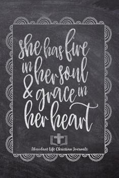 Paperback She Has Fire In Her Soul & Grace In Her Heart: Your Inspirational Christian Faith Gratitude Diary Notebook To Record, Remember, Reflect and To Achieve Book