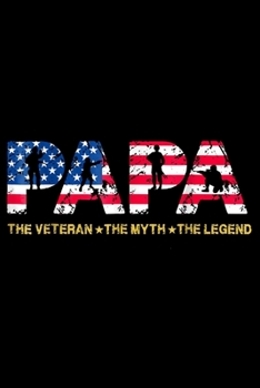 Paperback Papa The Veteran The Myth The Legend: Veterans day Notebook -6 x 9 Blank Notebook, notebook journal, Dairy, 100 pages. Book