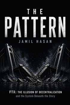 Paperback The Pattern: FTX: The Illusion of Decentralization and the System Beneath the Story Book