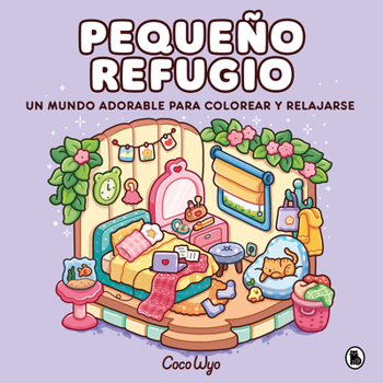 Paperback Pequeño Refugio / Cozy Corner: Cute & Comfy Coloring Book [Spanish] Book