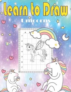 Paperback Learn to Draw Unicorns: How to draw a unicorn and other cute animal step by step Book