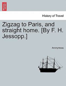 Paperback Zigzag to Paris, and Straight Home. [by F. H. Jessopp.] Book