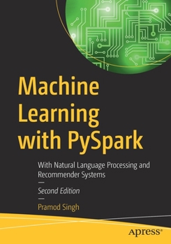 Machine Learning with PySpark: With Natural Language Processing and Recommender Systems