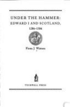 Hardcover Under the Hammer: Edward I and Scotland, 1286-1307 Book